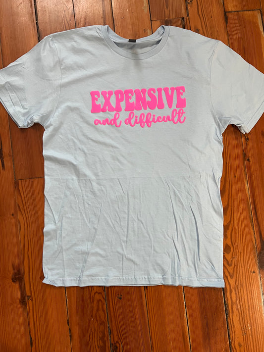 Expensive and Difficult T Shirt