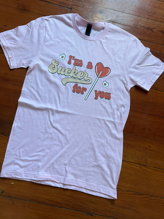 I'm A Sucker For You Tee