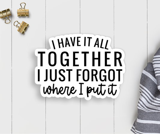 I Have It All Together Vinyl Sticker