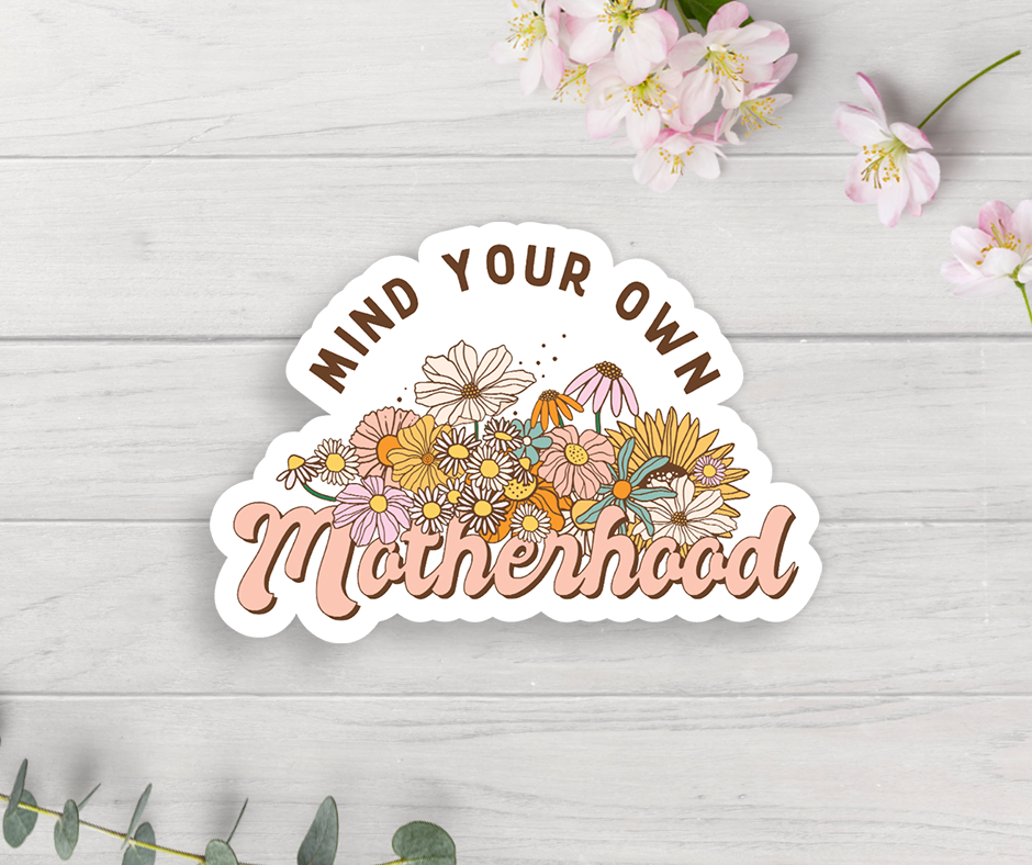 Mind Your Own Motherhood Vinyl Sticker