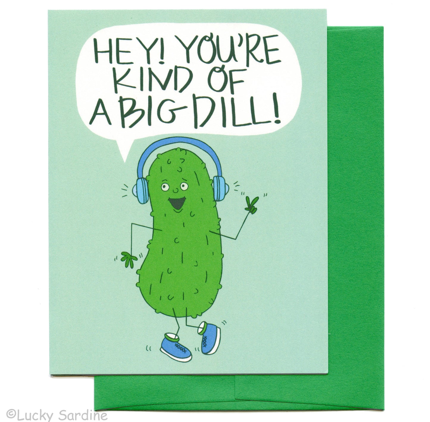 You are Kind Of A Big Dill Greeting Card