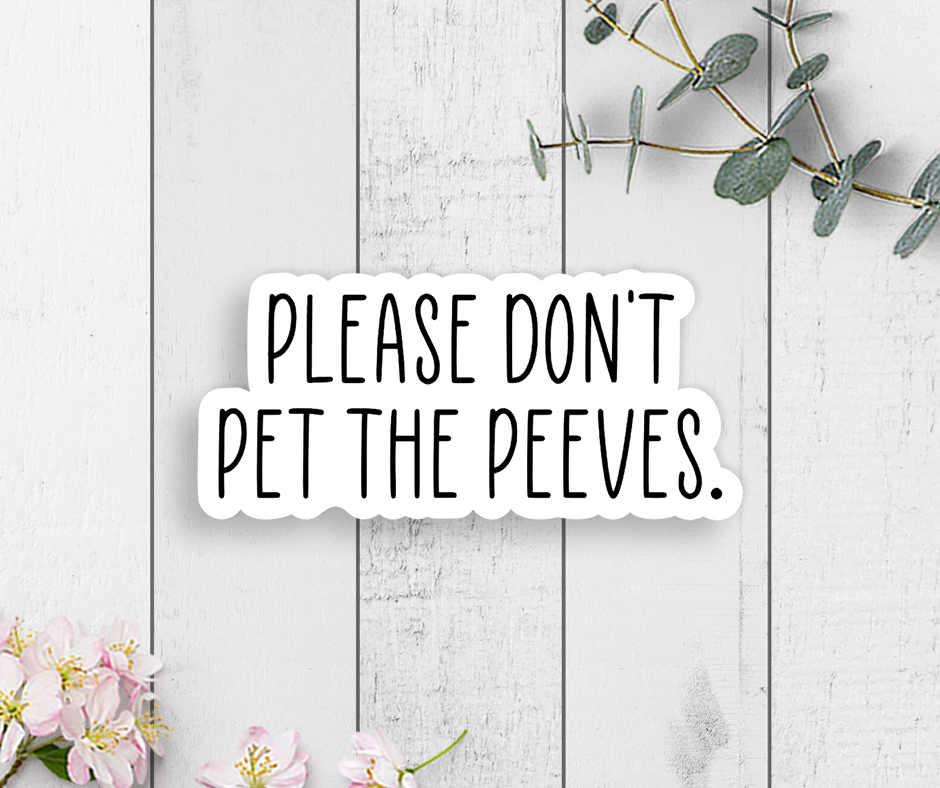 Please Don't Pet The Peeves Vinyl Sticker