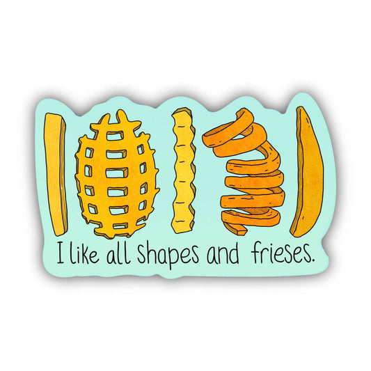 I Like All Shapes And Frieses Food Pun Sticker